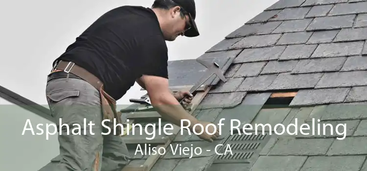 Asphalt Shingle Roof Remodeling Aliso Viejo - CA