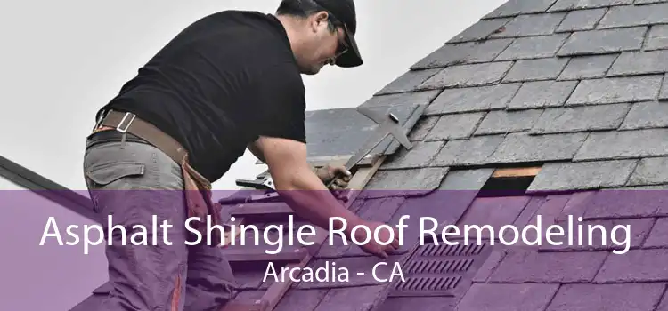 Asphalt Shingle Roof Remodeling Arcadia - CA