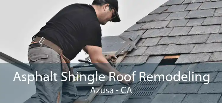 Asphalt Shingle Roof Remodeling Azusa - CA