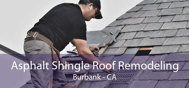 Asphalt Shingle Roof Remodeling Burbank - CA