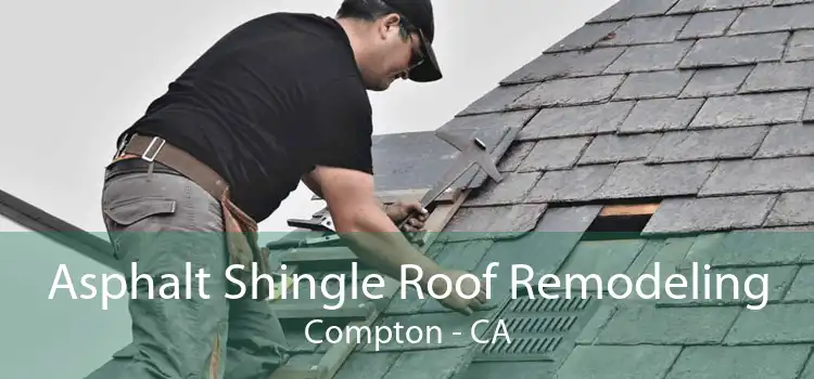 Asphalt Shingle Roof Remodeling Compton - CA