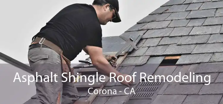 Asphalt Shingle Roof Remodeling Corona - CA