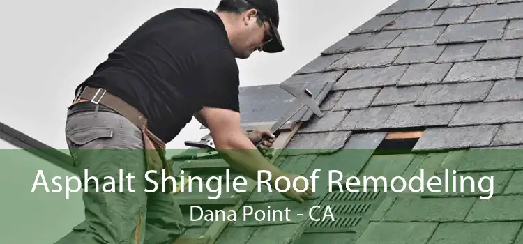 Asphalt Shingle Roof Remodeling Dana Point - CA