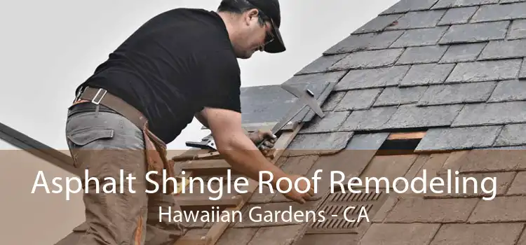 Asphalt Shingle Roof Remodeling Hawaiian Gardens - CA