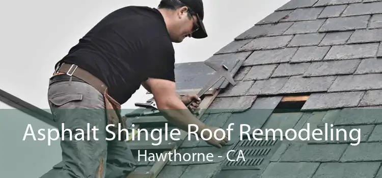 Asphalt Shingle Roof Remodeling Hawthorne - CA