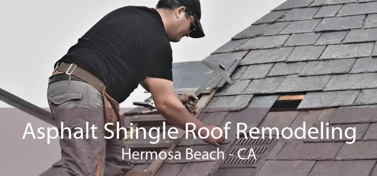 Asphalt Shingle Roof Remodeling Hermosa Beach - CA