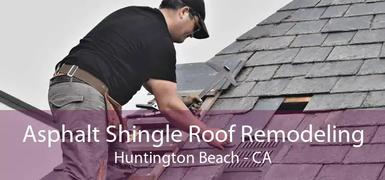 Asphalt Shingle Roof Remodeling Huntington Beach - CA