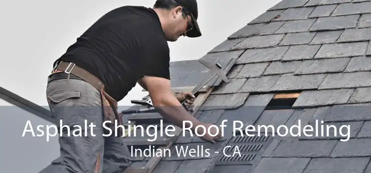 Asphalt Shingle Roof Remodeling Indian Wells - CA