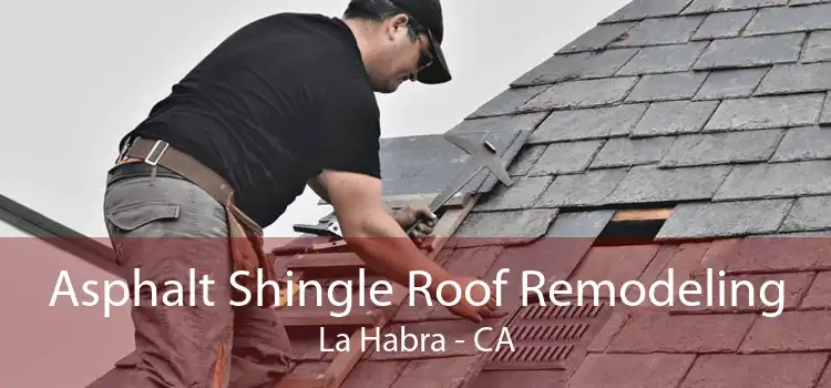 Asphalt Shingle Roof Remodeling La Habra - CA