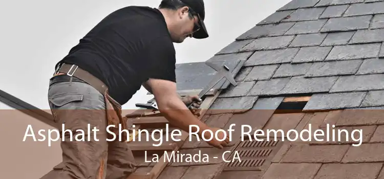 Asphalt Shingle Roof Remodeling La Mirada - CA