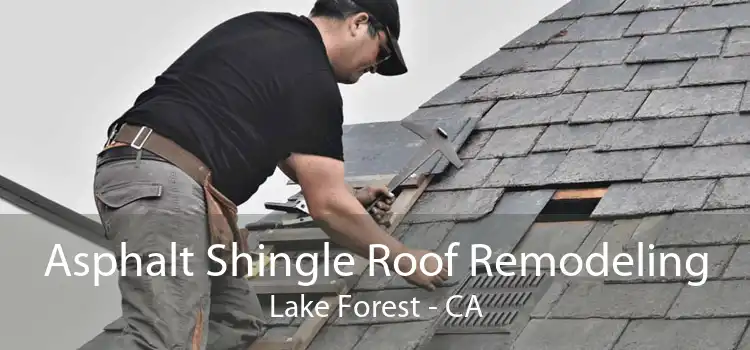 Asphalt Shingle Roof Remodeling Lake Forest - CA