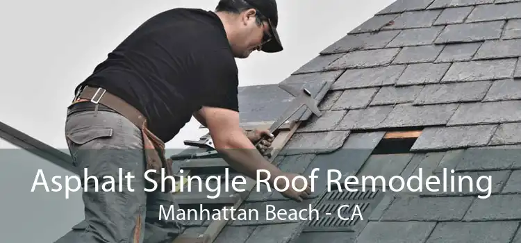 Asphalt Shingle Roof Remodeling Manhattan Beach - CA