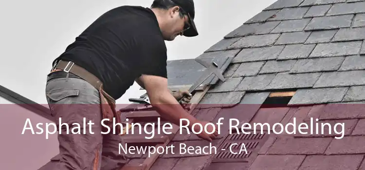 Asphalt Shingle Roof Remodeling Newport Beach - CA