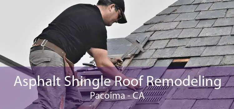 Asphalt Shingle Roof Remodeling Pacoima - CA