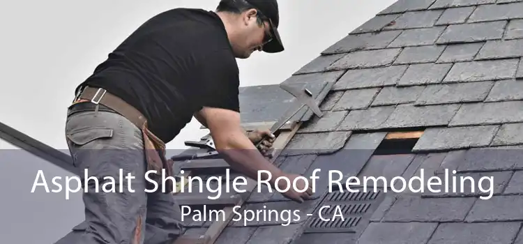 Asphalt Shingle Roof Remodeling Palm Springs - CA