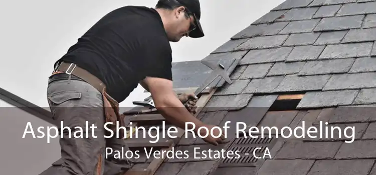 Asphalt Shingle Roof Remodeling Palos Verdes Estates - CA