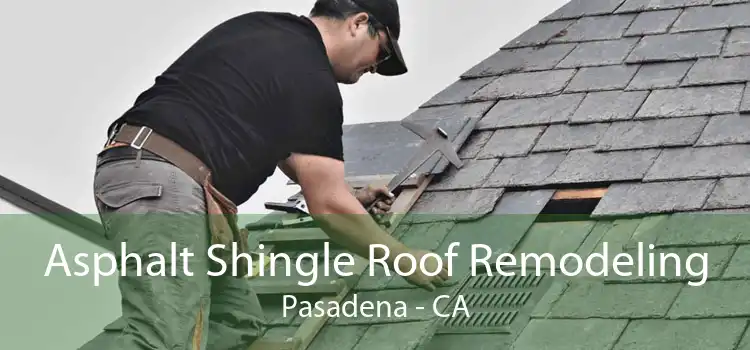 Asphalt Shingle Roof Remodeling Pasadena - CA