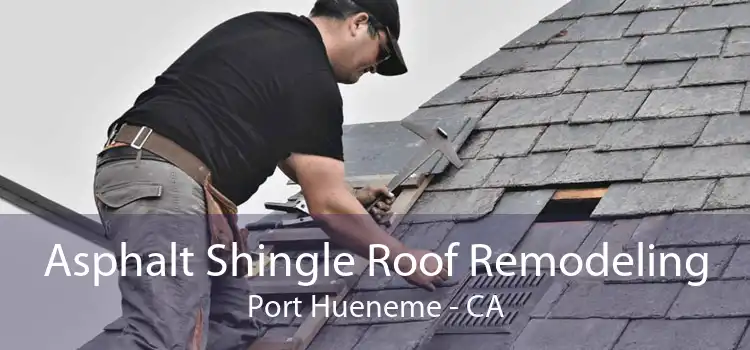 Asphalt Shingle Roof Remodeling Port Hueneme - CA