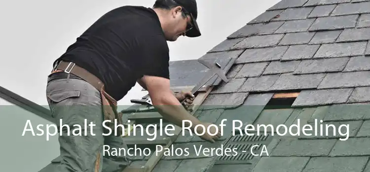 Asphalt Shingle Roof Remodeling Rancho Palos Verdes - CA