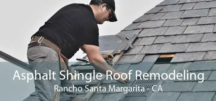 Asphalt Shingle Roof Remodeling Rancho Santa Margarita - CA