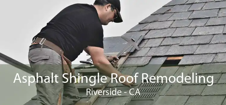 Asphalt Shingle Roof Remodeling Riverside - CA