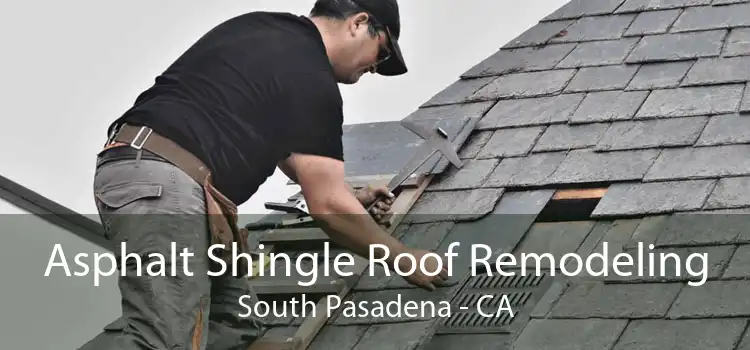 Asphalt Shingle Roof Remodeling South Pasadena - CA