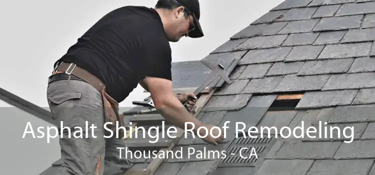 Asphalt Shingle Roof Remodeling Thousand Palms - CA