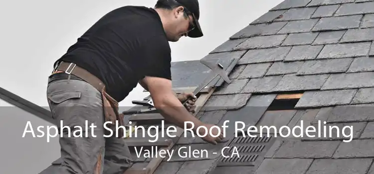 Asphalt Shingle Roof Remodeling Valley Glen - CA