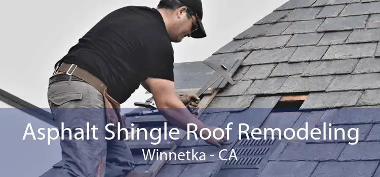 Asphalt Shingle Roof Remodeling Winnetka - CA