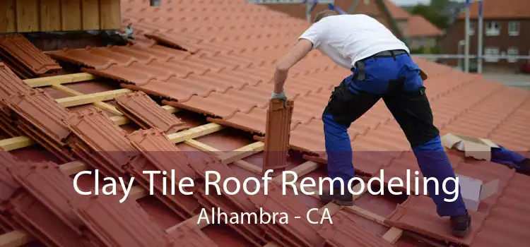 Clay Tile Roof Remodeling Alhambra - CA