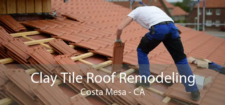 Clay Tile Roof Remodeling Costa Mesa - CA