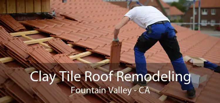 Clay Tile Roof Remodeling Fountain Valley - CA