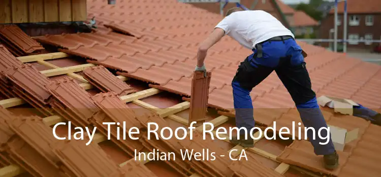 Clay Tile Roof Remodeling Indian Wells - CA