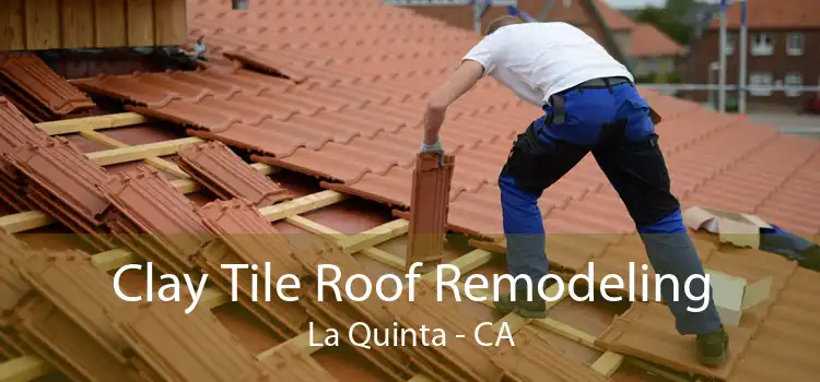 Clay Tile Roof Remodeling La Quinta - CA