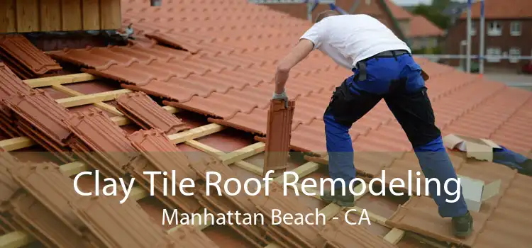 Clay Tile Roof Remodeling Manhattan Beach - CA