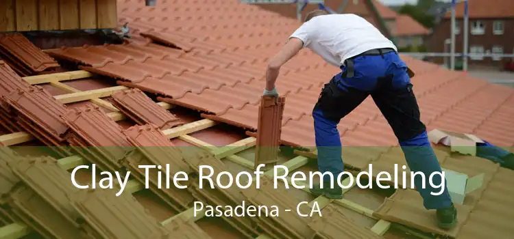 Clay Tile Roof Remodeling Pasadena - CA