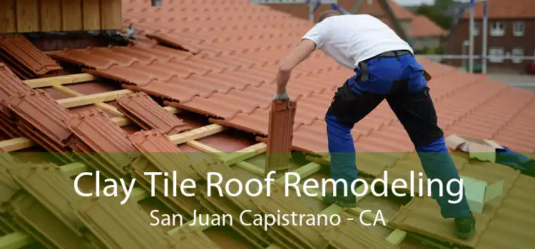 Clay Tile Roof Remodeling San Juan Capistrano - CA