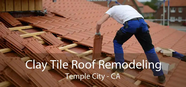 Clay Tile Roof Remodeling Temple City - CA