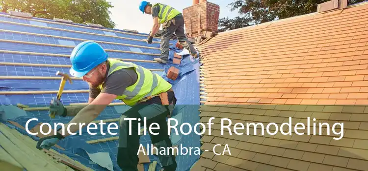 Concrete Tile Roof Remodeling Alhambra - CA