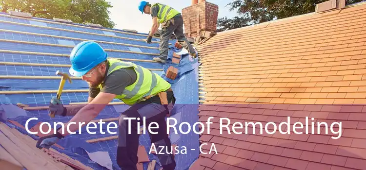 Concrete Tile Roof Remodeling Azusa - CA