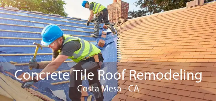 Concrete Tile Roof Remodeling Costa Mesa - CA