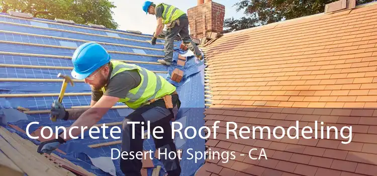 Concrete Tile Roof Remodeling Desert Hot Springs - CA