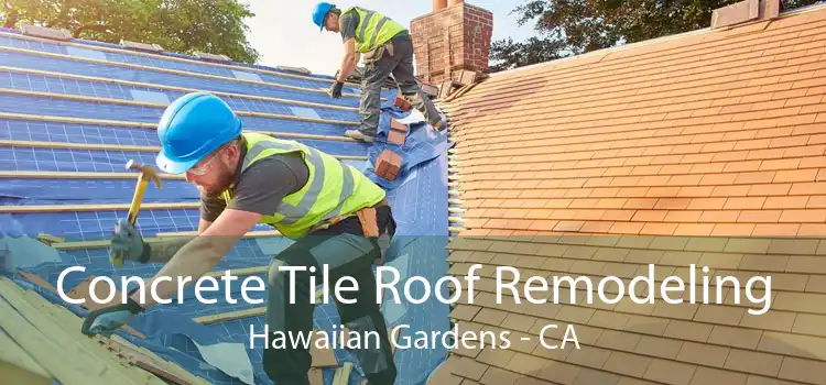 Concrete Tile Roof Remodeling Hawaiian Gardens - CA