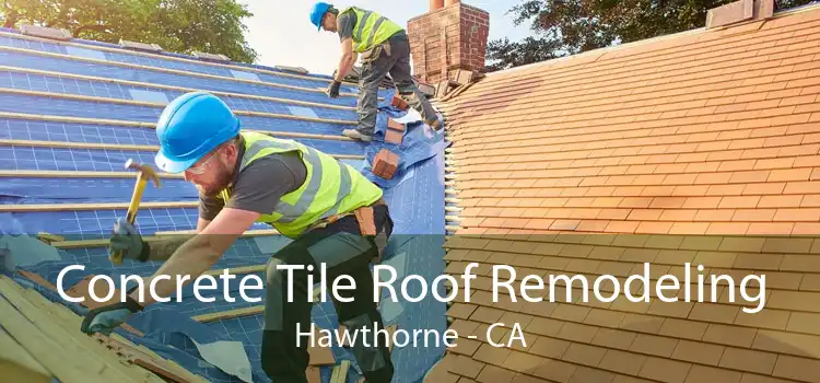 Concrete Tile Roof Remodeling Hawthorne - CA