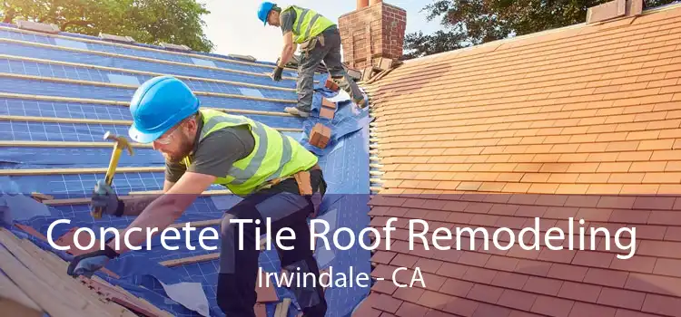 Concrete Tile Roof Remodeling Irwindale - CA