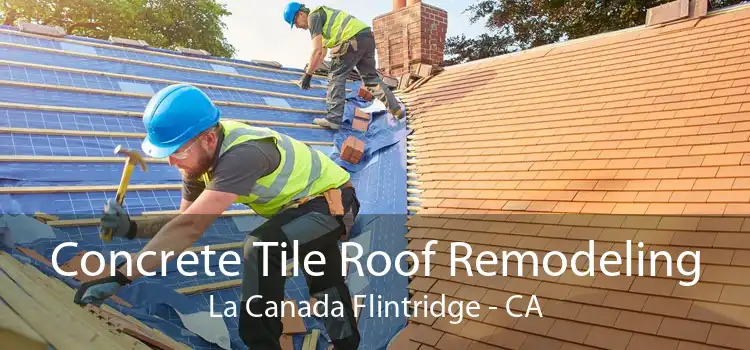 Concrete Tile Roof Remodeling La Canada Flintridge - CA