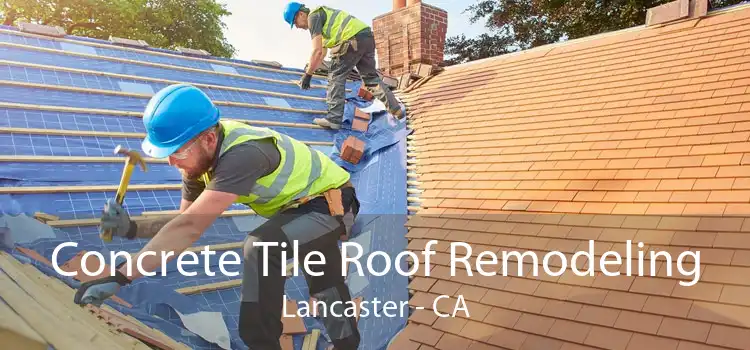 Concrete Tile Roof Remodeling Lancaster - CA