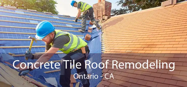 Concrete Tile Roof Remodeling Ontario - CA