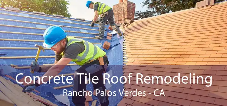 Concrete Tile Roof Remodeling Rancho Palos Verdes - CA