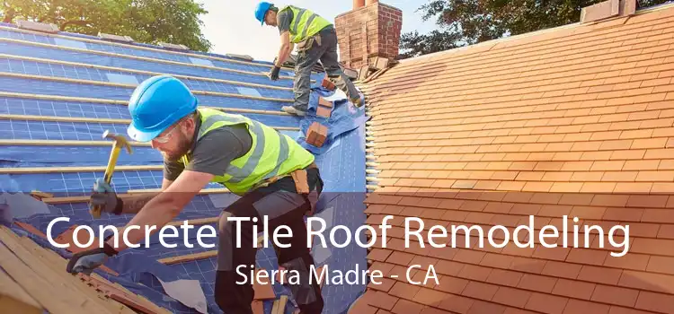 Concrete Tile Roof Remodeling Sierra Madre - CA